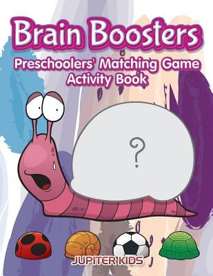 Brain Boosters: Preschoolers' Matching Game Activity Book by Jupiter Kids