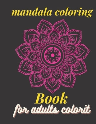 mandala coloring books for adults colorit: Premium Quality Paper, One-Sided Printing, 8.5 x 11 Size + Coloring Examples, Book Easy Coloring by Bourhaim, Abdelilah
