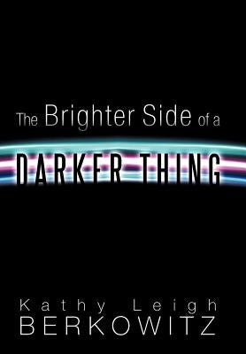 The Brighter Side of a Darker Thing by Berkowitz, Kathy Leigh