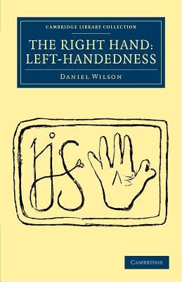 The Right Hand: Left-Handedness by Wilson, Daniel