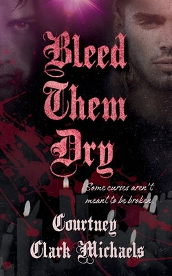 Bleed Them Dry: A Spicy MM Vampire Romance by Clark Michaels, Courtney