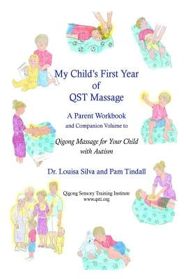 My Child's First Year of Qigong Massage: A Parent Workbook and Companion Volume to Qigong Massage for Your Child with Autism by Tindall, Pam