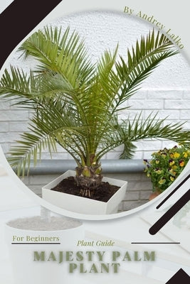 Majesty Palm Plant: Plant Guide by Lalko, Andrey