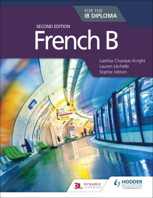 French B for the Ib Diploma Second Edition by Chanéac-Knight, Laetitia