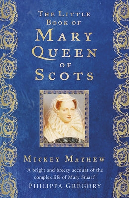 The Little Book of Mary Queen of Scots by Mayhew, Mickey