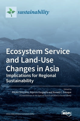 Ecosystem Service and Land-Use Changes in Asia: Implications for Regional Sustainability by Shoyama, Kikuko