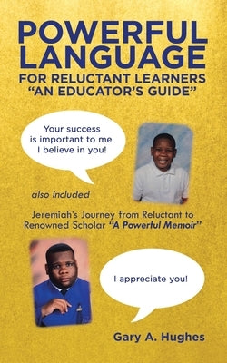 Powerful Language for Reluctant Learners: Jeremiah's Journey from Reluctant to Renowned Scholar A Powerful Memoir by Hughes, Gary a.