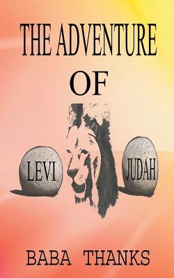 The Adventure of Levi and Judah: Lion of the Tribe of Judah by Baba Thanks