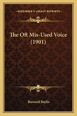 The Oft Mis-Used Voice (1901) by Baylis, Barnard