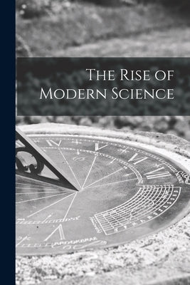The Rise of Modern Science by Anonymous