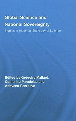 Global Science and National Sovereignty: Studies in Historical Sociology of Science by Mallard, Grégoire