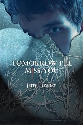 Tomorrow I'll Miss You by Flesher, Jerry