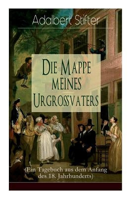 Die Mappe meines Urgroßvaters (Ein Tagebuch aus dem Anfang des 18. Jahrhunderts) by Stifter, Adalbert
