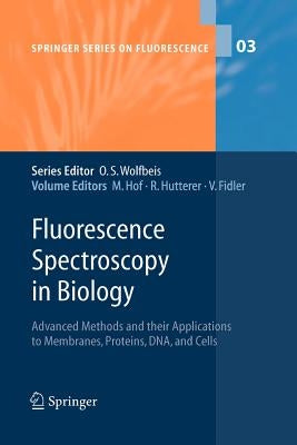Fluorescence Spectroscopy in Biology: Advanced Methods and Their Applications to Membranes, Proteins, Dna, and Cells by Hof, Martin