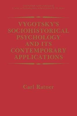 Vygotsky's Sociohistorical Psychology and Its Contemporary Applications by Ratner, Carl