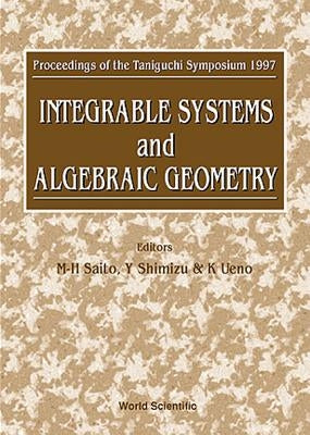 Integrable Systems and Algebraic Geometry - Proceedings of the Taniguchi Symposium 1997 by Saito, Mitsuo