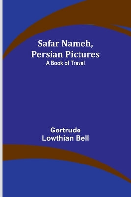 Safar Nameh, Persian Pictures: A Book Of Travel by Bell, Gertrude