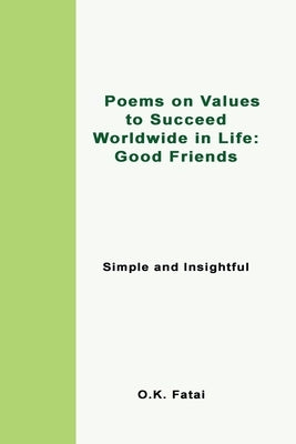 Poems on Values to Succeed Worldwide in Life - Good Friends: Simple and Insightful by Fatai, O. K.