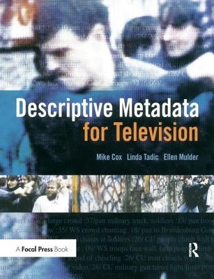 Descriptive Metadata for Television: An End-To-End Introduction by Cox, Mike