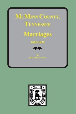 McMinn County, Tennessee Marriages 1820-1870 by Boyer, Reba Bayless