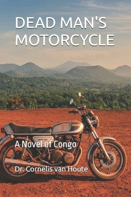 Dead Man's Motorcycle: A Novel of Congo by Van Houte, Cornelis