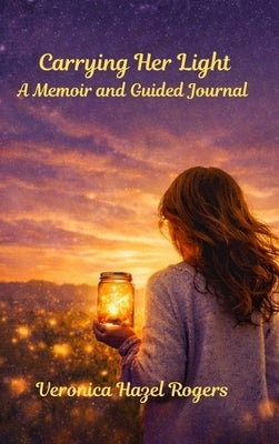 Carrying Her Light by Rogers, Veronica Hazel