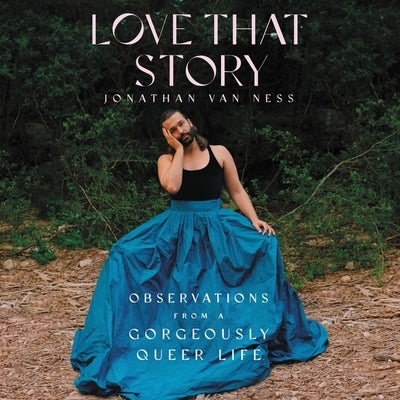 Love That Story Lib/E: Observations from a Gorgeously Queer Life by Van Ness, Jonathan