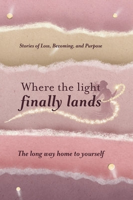 Where the Light Finally Lands: The Long Way Home to Yourself by Nissen, Kellie