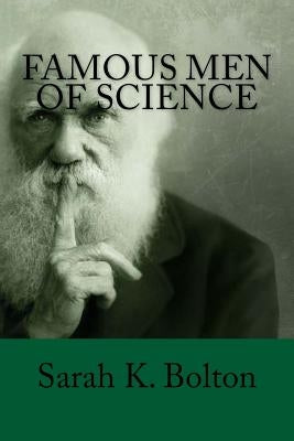 Famous Men of Science by Bolton, Sarah K.