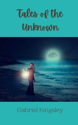 Tales of the Unknown by Kingsley, Gabriel