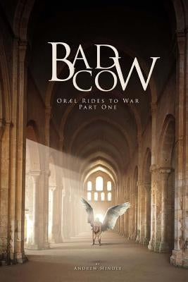 Bad Cow: Oræl Rides to War Book One by Hindle, Andrew