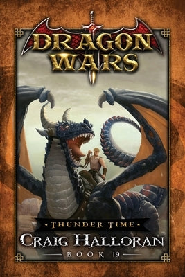 Thunder Time: Dragon Wars - Book 19 by Halloran, Craig