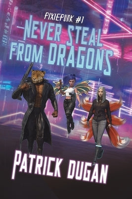 Never Steal from Dragons by Dugan, Patrick