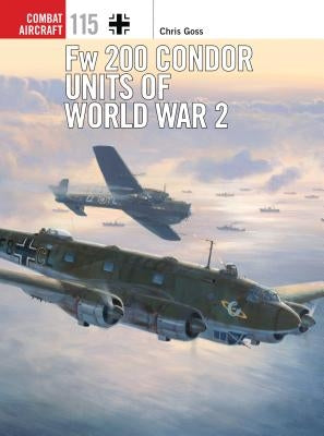 Fw 200 Condor Units of World War 2 by Goss, Chris