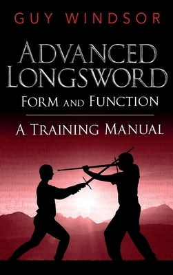 Advanced Longsword: Form and Function by Windsor, Guy