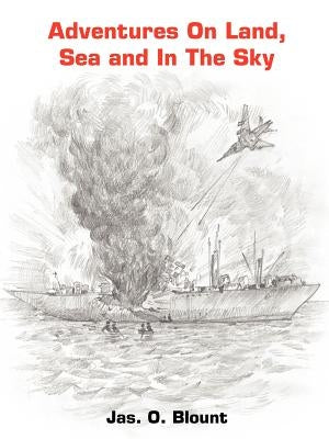 Adventures On Land, Sea and In The Sky by Blount, Jas O.