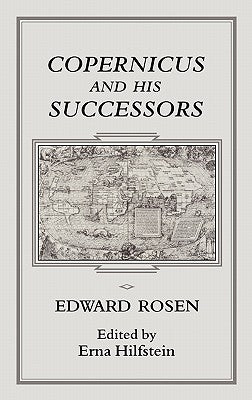 Copernicus and His Successors by Rosen, Edward