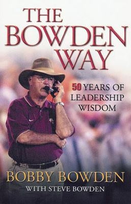 The Bowden Way: 50 Years of Leadership Wisdom by Bowden, Bobby