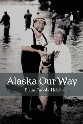 Alaska Our Way by Held, Elaine Brooks