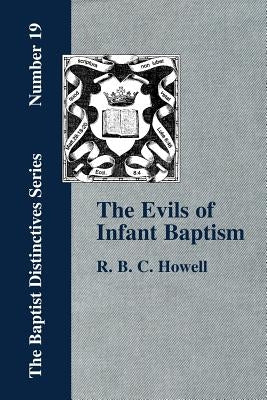 The Evils of Infant Baptism by Howell, R. B. C.