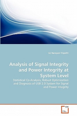 Analysis of Signal Integrity and Power Integrity at System Level by Tripathi, Jai Narayan