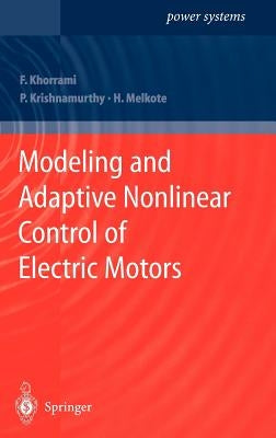 Modeling and Adaptive Nonlinear Control of Electric Motors by Khorrami, Farshad