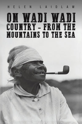 On Wadi Wadi Country - From the Mountains to the Sea by Laidlaw, Helen