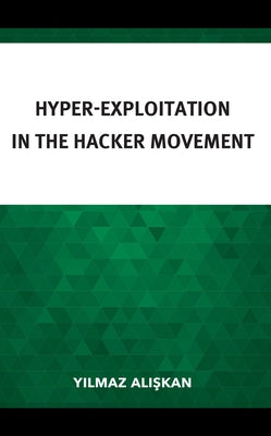 Hyper-Exploitation in the Hacker Movement by Alışkan, Yılmaz