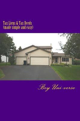 Tax Liens & Tax Deeds (made simple and easy) by Bey, Troy