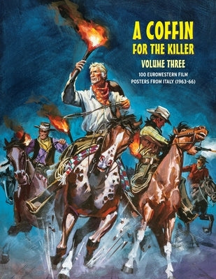 A Coffin for the Killer 3: 100 Eurowestern Film Posters From Italy (1963-1966) by Janus, G. H.