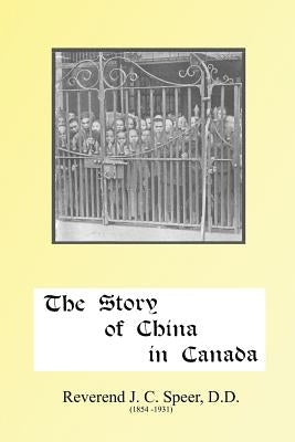 The Story of China in Canada by Speer, J. D.