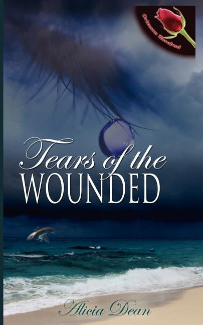 Tears of the Wounded by Dean, Alicia