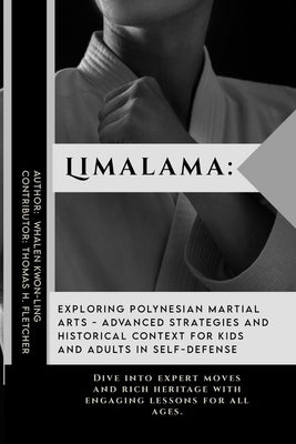 Limalama: Exploring Polynesian Martial Arts - Advanced Strategies and Historical Context for Kids and Adults in Self-Defense: Di by Fletcher, Thomas H.