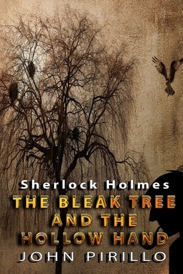 Sherlock Holmes, The Bleak Tree and the Hollow Hand by Pirillo, John